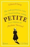Edward Carey - Das außergewöhnliche Leben eines Dienstmädchens namens PETITE, besser bekannt als Madame Tussaud, Häftad