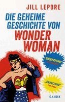 Jill Lepore - Die geheime Geschichte von Wonder Woman, Inbunden
