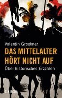 Valentin Groebner - Das Mittelalter hört nicht auf, Häftad