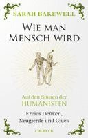 Sarah Bakewell - Wie man Mensch wird, Inbunden