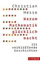 Christian Hesse - Warum Mathematik glücklich macht, Inbunden