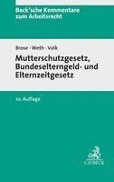 Wiebke Brose, Stephan Weth, Annette Volk - Mutterschutzgesetz und Bundeselterngeld- und Elternzeitgesetz, Inbunden