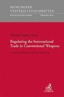 bokomslag Regulating the International Trade in Conventional Weapons