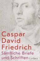 Caspar David Friedrich, Johannes Grave, Petra Kuhlmann-Hodick, Johannes Rößler - Sämtliche Briefe und Schriften, Inbunden