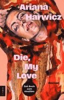 Ariana Harwicz - Die, my love, Häftad