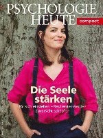 bokomslag Psychologie Heute Compact 62: Die Seele stärken