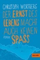 Christoph Wortberg - Der Ernst des Lebens macht auch keinen Spaß, Häftad