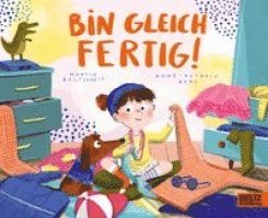 Martin Baltscheit, Anne-Kathrin Behl - Bin gleich fertig!, Kartonnage