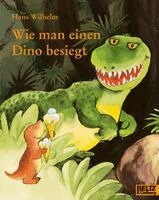 Hans Wilhelm - Wie man einen Dino besiegt, Inbunden