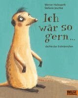 Werner Holzwarth, Stefanie Jeschke - Ich wär so gern ... dachte das Erdmännchen, Häftad