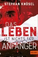 Stephan Knösel - Das Leben ist nichts für Anfänger, Häftad