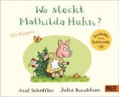 Julia Donaldson, Axel Scheffler - Wo steckt Mathilda Huhn?, Inbunden