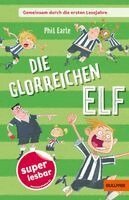 Phil Earle - Gemeinsam durch die ersten Lesejahre. Die glorreichen Elf, Inbunden