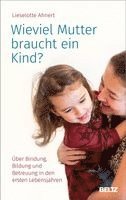 Lieselotte Ahnert - Wieviel Mutter braucht ein Kind?, Inbunden