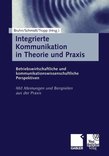 Manfred Bruhn, Siegfried J. Schmidt, Jörg Tropp - Integrierte Kommunikation in Theorie und Praxis, Häftad