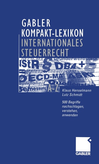 Klaus Henselmann, Lutz Schmidt, Klaus Henselmann, Lutz Schmidt - Gabler Kompakt-Lexikon Internationales Steuerrecht, Häftad