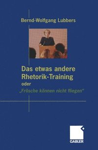 bokomslag Das etwas andere Rhetorik-Training oder Frsche knnen nicht fliegen