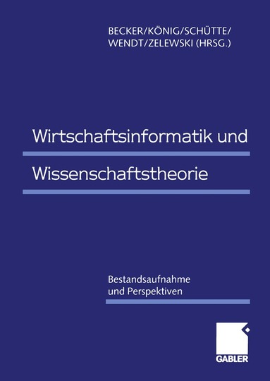 Jörg Becker, Wolfgang König, Reinhard Schütte, Oliver Wendt, Stephan Zelewski - Wirtschaftsinformatik und Wissenschaftstheorie, Häftad