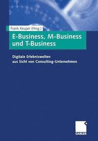 bokomslag E-Business, M-Business und T-Business