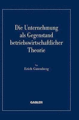 Die Unternehmung als Gegenstand betriebswirtschaftlicher Theorie 1