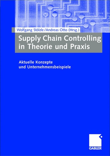 Wolfgang Stölzle, Andreas Otto - Supply Chain Controlling in Theorie und Praxis, Häftad