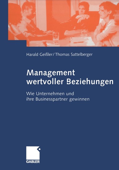 Harald Geißler, Thomas Sattelberger, Harald Geißler, Thomas Sattelberger - Management wertvoller Beziehungen, Häftad