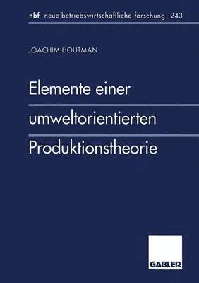 Elemente einer umweltorientierten Produktionstheorie 1