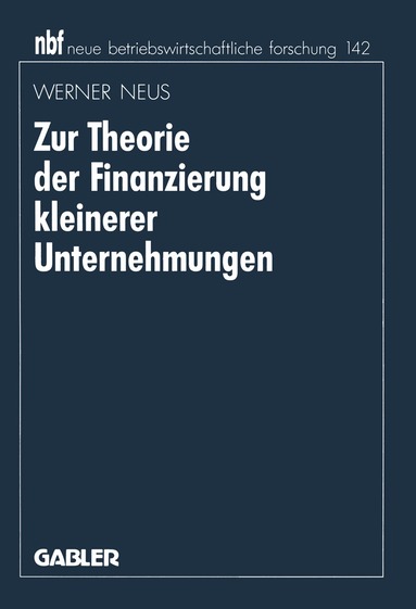 Werner Neus - Zur Theorie der Finanzierung kleinerer Unternehmungen, Häftad