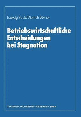 bokomslag Betriebswirtschaftliche Entscheidungen bei Stagnation