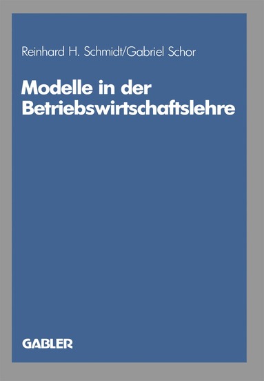Reinhard H. Schmidt, Gabriel Schor - Modelle in der Betriebswirtschaftslehre, Häftad