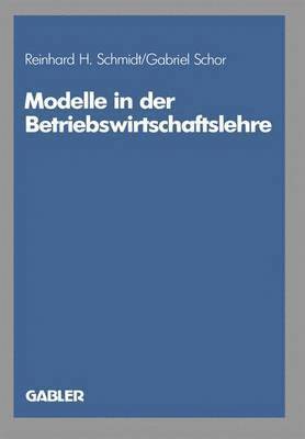 Reinhard H. Schmidt, Gabriel Schor - Modelle in der Betriebswirtschaftslehre, Häftad