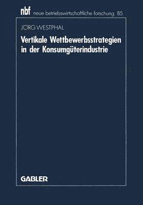 Jörg Westphal - Vertikale Wettbewerbsstrategien in der Konsumgüterindustrie, Häftad