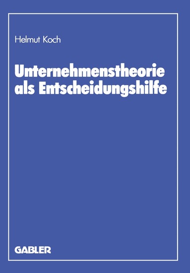 Helmut Koch - Unternehmenstheorie als Entscheidungshilfe, Häftad