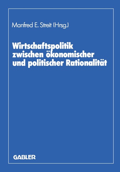 Manfred E. Streit, Dieter Biehl, Herbert Giersch - Wirtschaftspolitik zwischen ökonomischer und politischer Rationalität, Häftad