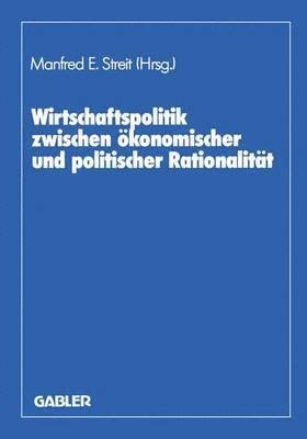 bokomslag Wirtschaftspolitik zwischen konomischer und politischer Rationalitt