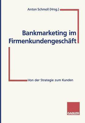 Anton Schmoll - Bankmarketing im Firmenkundengeschäft, Häftad