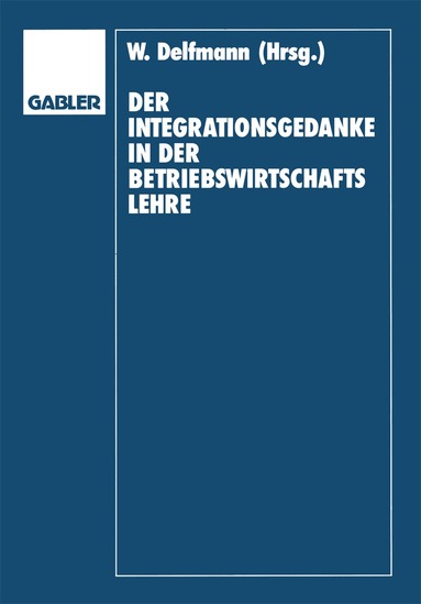Werner Delfmann, Dietrich Adam, Helmut Koch - Der Integrationsgedanke in der Betriebswirtschaftslehre, Häftad