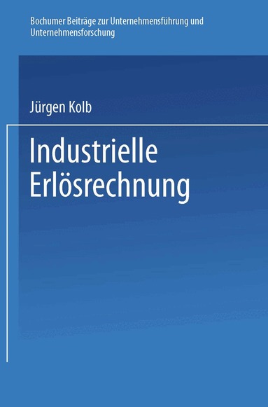 Jürgen Kolb - Industrielle Erlösrechnung — Grundlagen und Anwendung, Häftad