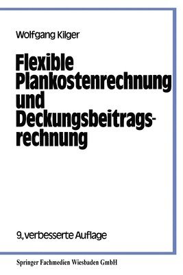 Wolfgang Kilger - Flexible Plankostenrechnung und Deckungsbeitragsrechnung, Häftad