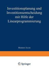 bokomslag Investitionsplanung und Investitionsentscheidung mit Hilfe der Linearprogrammierung