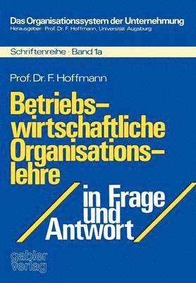 Betriebswirtschaftliche Organisationslehre in Frage und Antwort 1