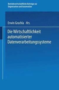 bokomslag Die Wirtschaftlichkeit automatisierter Datenverarbeitungssysteme