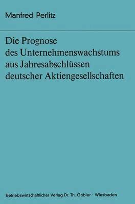 bokomslag Die Prognose des Unternehmens- wachstums aus Jahresabschlssen deutscher Aktiengesellschaften