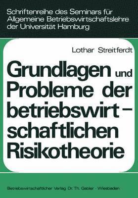 bokomslag Grundlagen und Probleme der betriebswirtschaftlichen Risikotheorie