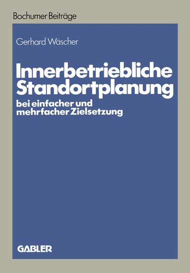 Gerhard Wäscher - Innerbetriebliche Standortplanung bei einfacher und mehrfacher Zielsetzung, Häftad