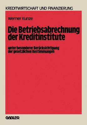 bokomslag Die Betriebsabrechnung der Kreditinstitute unter besonderer Bercksichtigung der gesetzlichen Bestimmungen