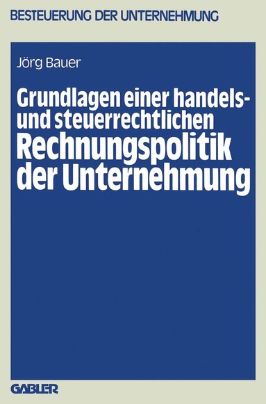 bokomslag Grundlagen einer handels- und steuerrechtlichen Rechnungspolitik der Unternehmung