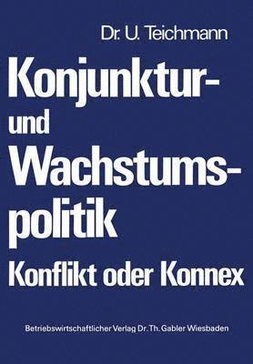 Ulrich Teichmann - Konjunktur- und Wachstumspolitik — Konflikt oder Konnex, Häftad