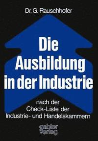 bokomslag Die Ausbildung in der Industrie nach der Check-Liste der Industrie- und Handelskammern