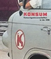 Konsum: Konsumgenossenschaften in Der Ddr. Begleitbuch Zur Gleichnamigen Ausstellung Im Dokumentationszentrum Alltagskultur Der DDR, Häftad. Tillgänglighet: Lägg i varukorg